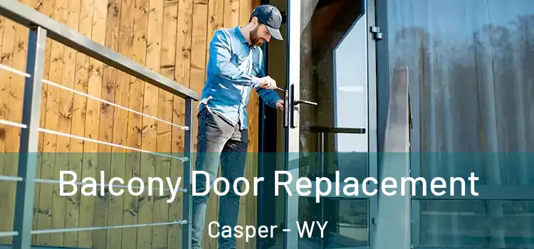  Balcony Door Replacement Casper - WY