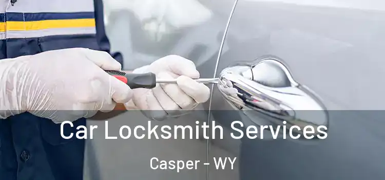 Car Locksmith Services Casper - WY