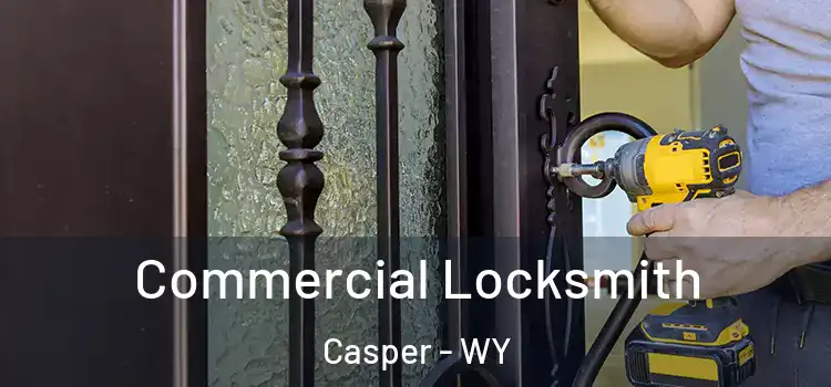 Commercial Locksmith Casper - WY