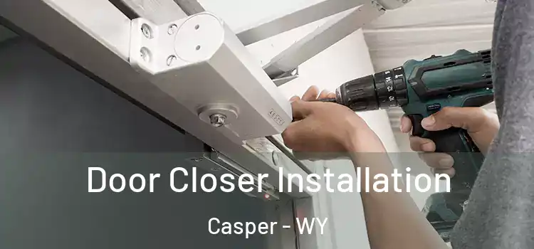 Door Closer Installation Casper - WY