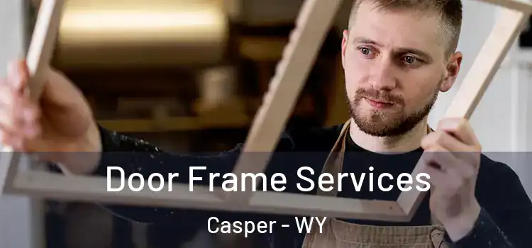 Door Frame Services Casper - WY