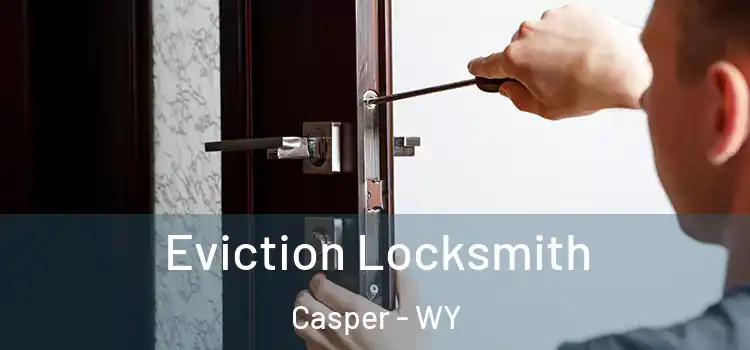Eviction Locksmith Casper - WY