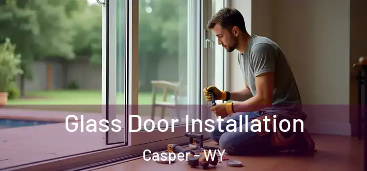 Glass Door Installation Casper - WY