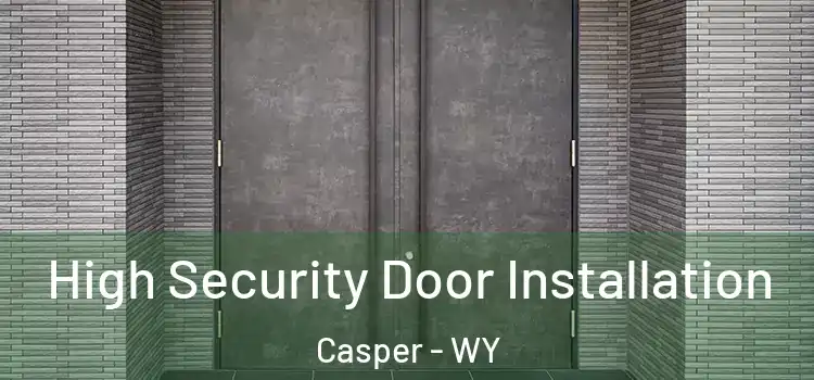 High Security Door Installation Casper - WY