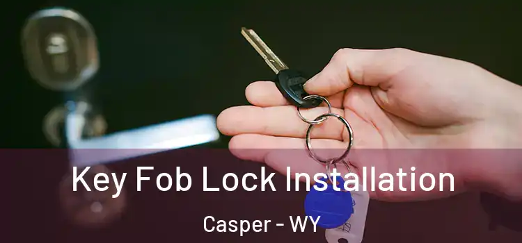 Key Fob Lock Installation Casper - WY